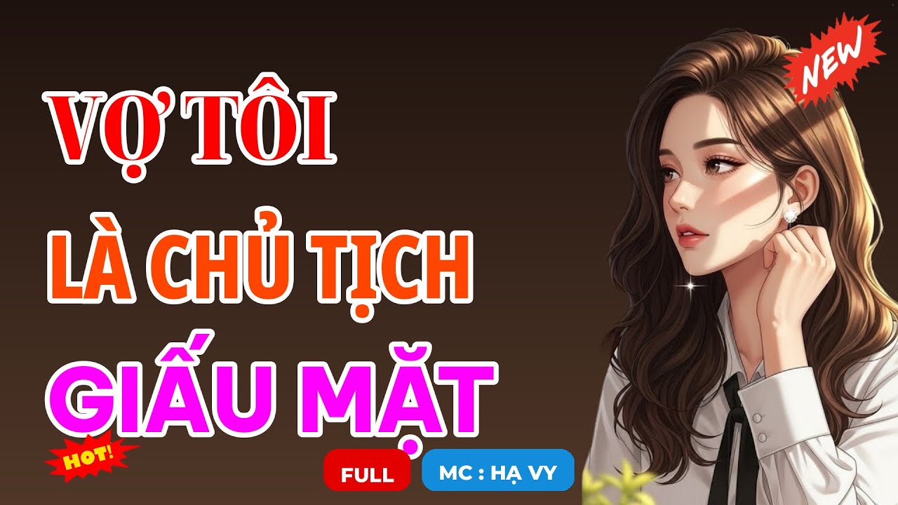 VỢ TÔI LÀ CHỦ TỊCH GIẤU MẶT | AUDIO TIỂU THUYẾT NGÔN TÌNH HAY MC HẠ VY