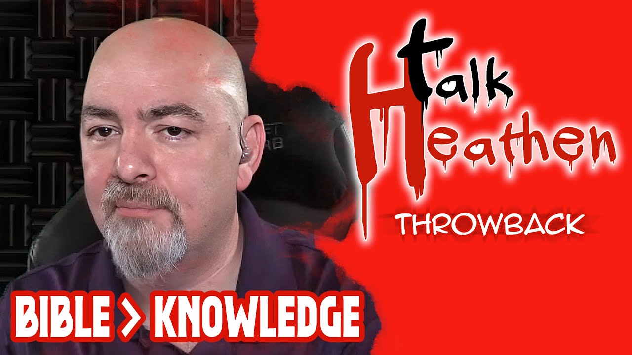 The Bible Is BETTER Than Knowledge | Talk Heathen: Throwback