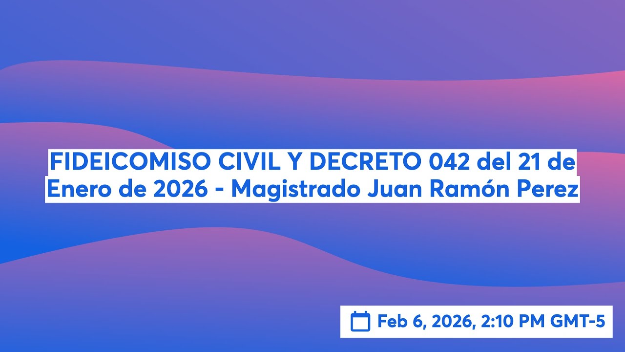 FIDEICOMISO CIVIL Y DECRETO 042 del 21 de Enero de 2026 - Magistrado Juan Ramón Perez