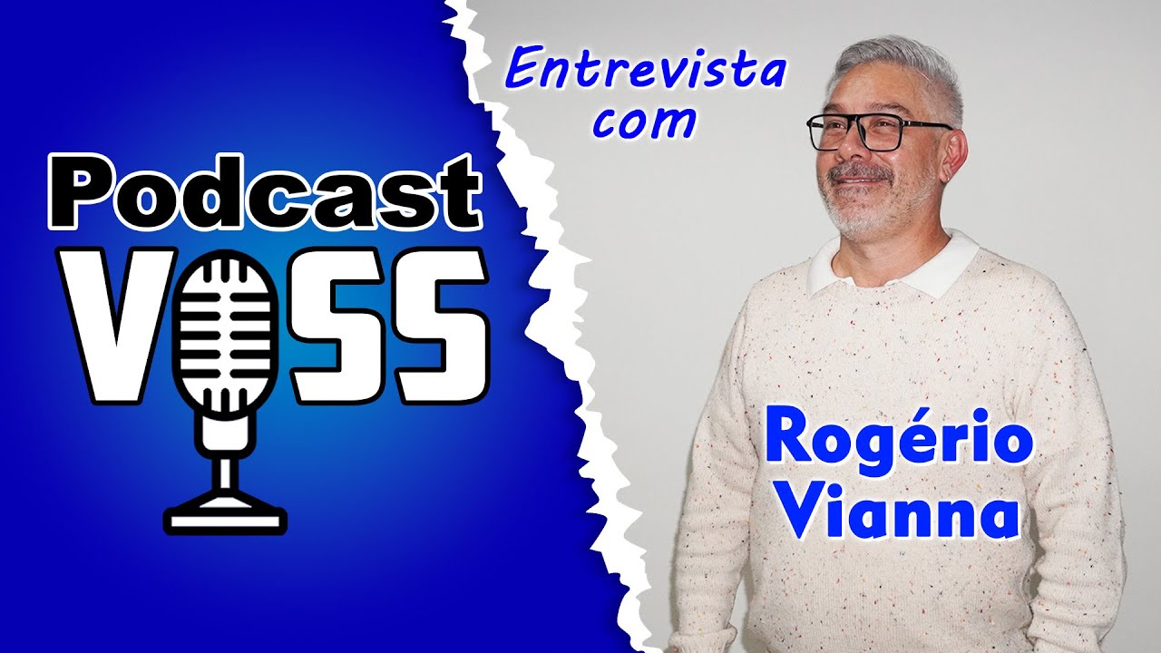 VOSS entrevista Rogério Vianna - Tatuí - SP - PODCAST # 17