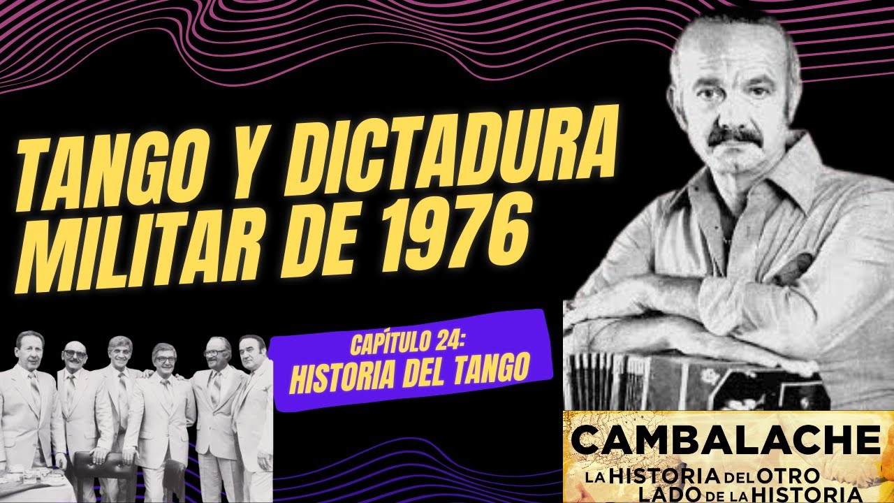 HISTORIA DEL TANGO Y LA ARGENTINA. Ep 24:  Tango y Dictadura militar (1976-1983)