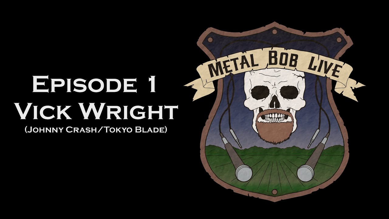 Metal Bob Live: Episode 1 - Vick Wright of Johnny Crash/Tokyo Blade