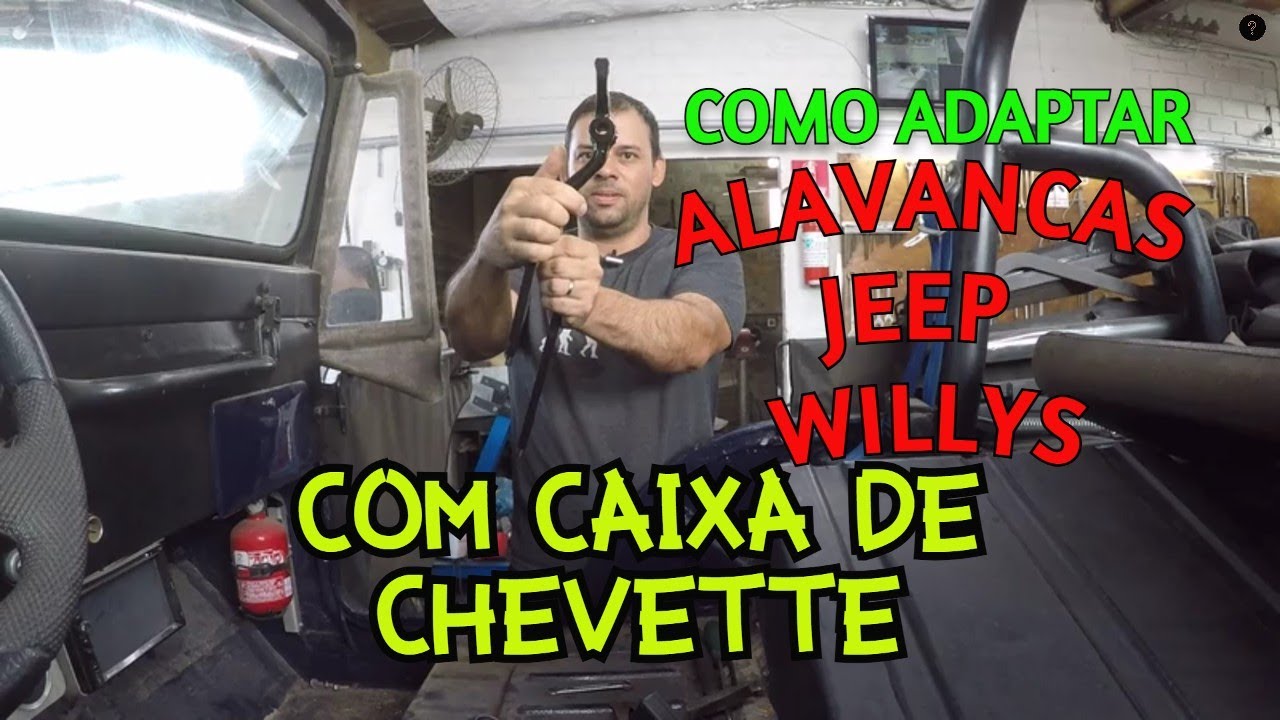 COMO ADAPTAR AS ALAVANCAS NO JEEP WILLYS COM CAIXA DE CHEVETTE- EP.121