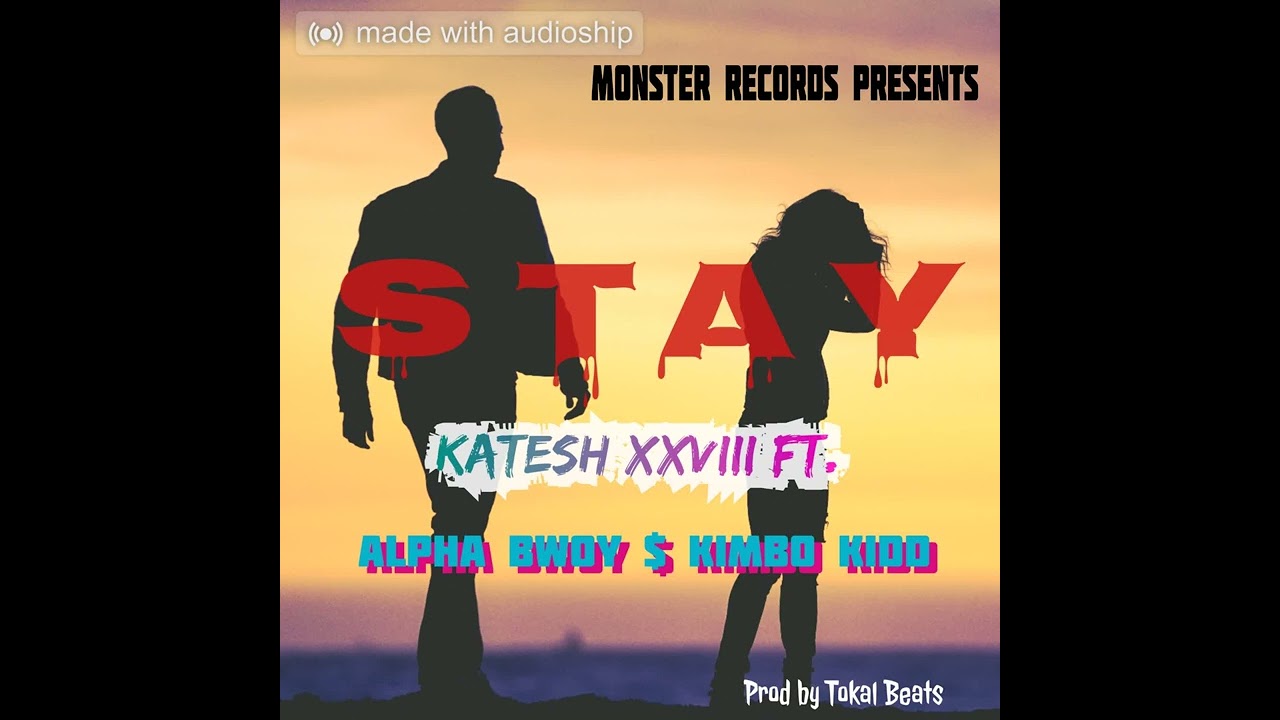 Stay - Katesh XXVIII ft Alpha Bwoy & Kimbo Kidd