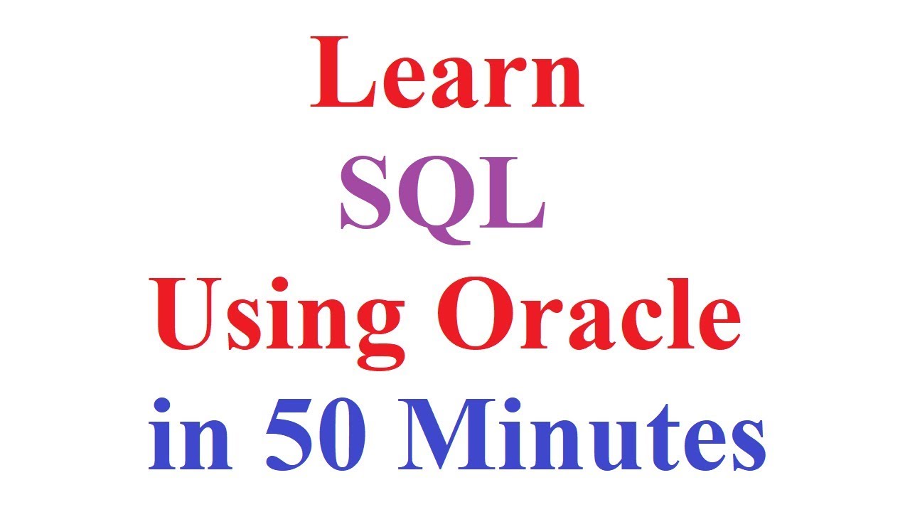 Learn Structured Query Language(SQL) using Oracle in just 50 Minutes