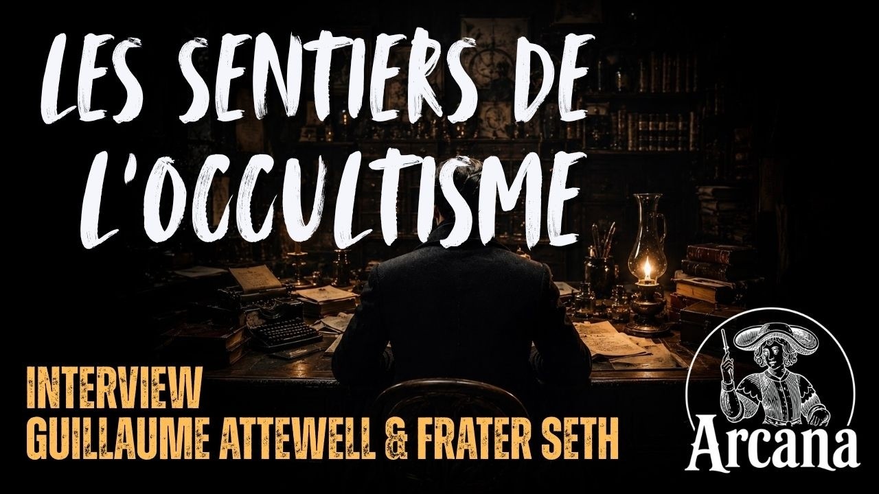 Les sentiers de l&rsquo;occultisme - Avec Guillaume Attewell et Frater Seth