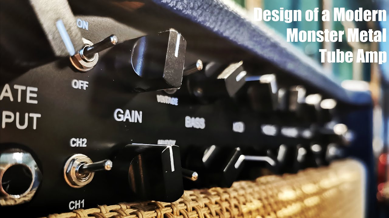 Design of a Modern Monster Metal Tube Amp   Part 1