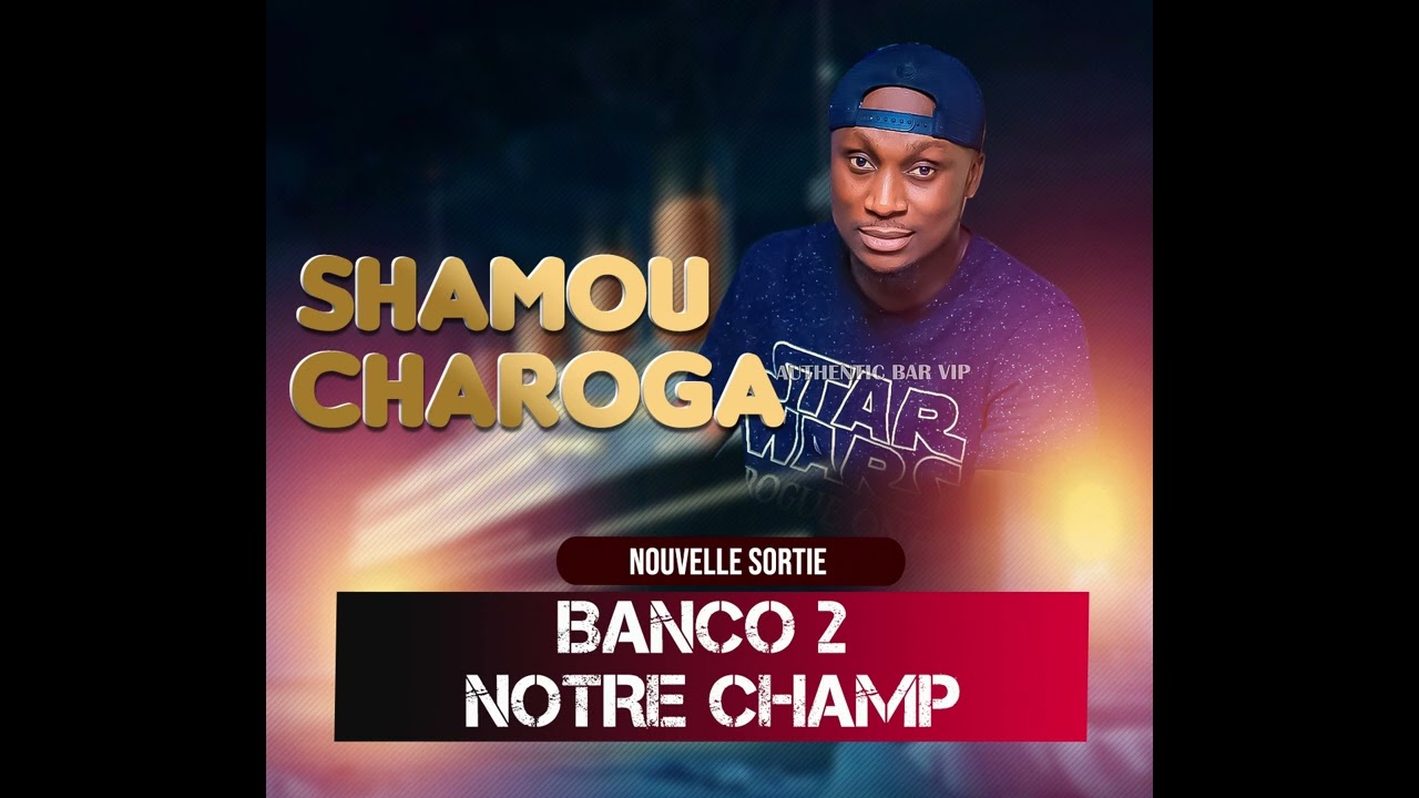 SHAMOU CHAROGA ----- BANCO 2 MON CHAMP