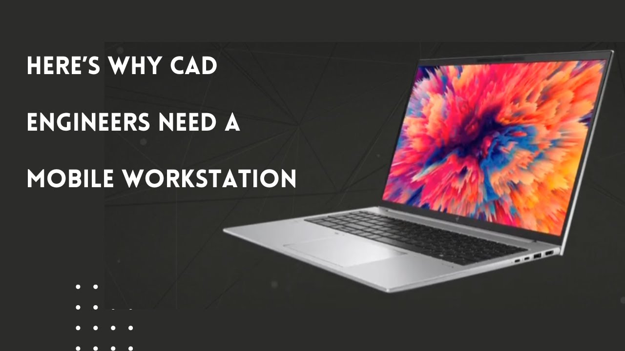 Here&rsquo;s Why CAD Engineers Need a Mobile Workstation!
