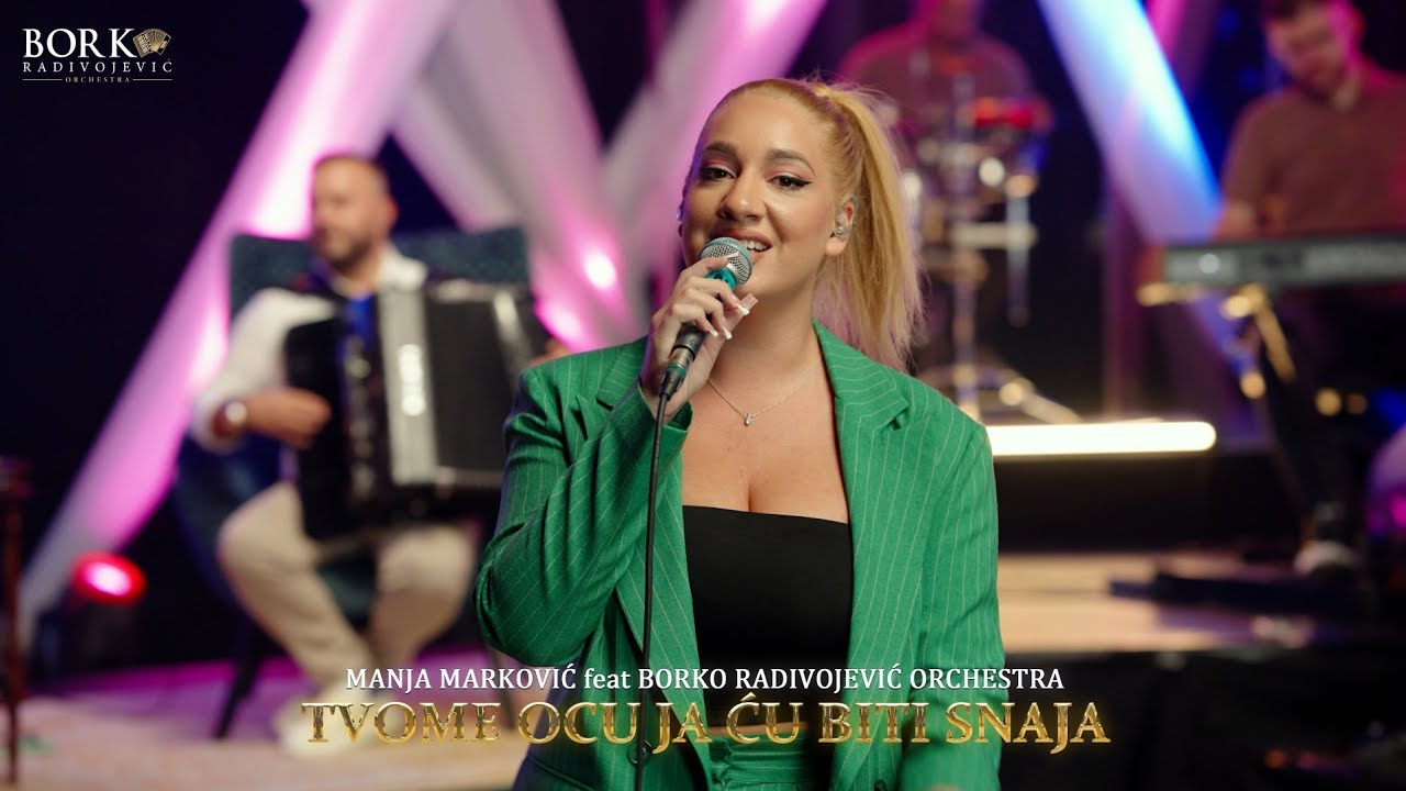 MANJA MARKOVIĆ feat BORKO RADIVOJEVIĆ ORCHESTRA - TVOME OCU JA ĆU BITI SNAJA