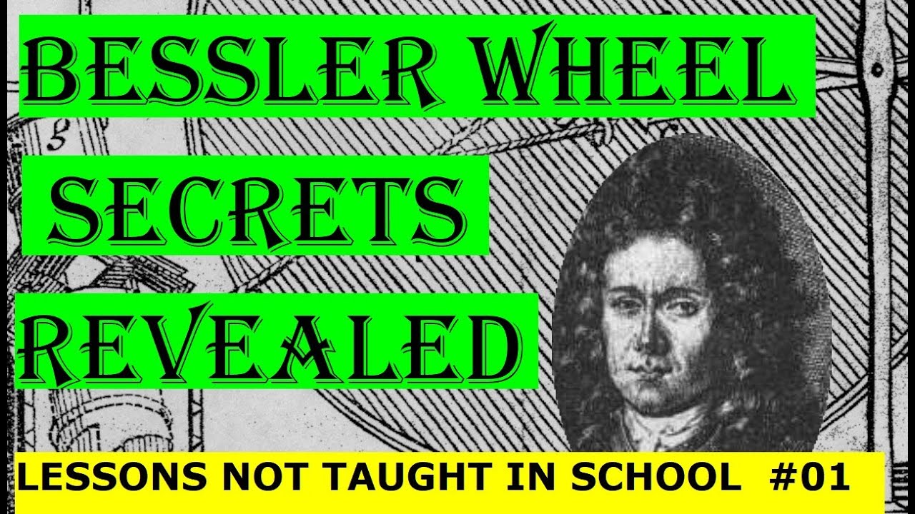 BESSLER WHEEL SECRETS EXPOSED - LESSONS NOT TAUGHT IN SCHOOL #01