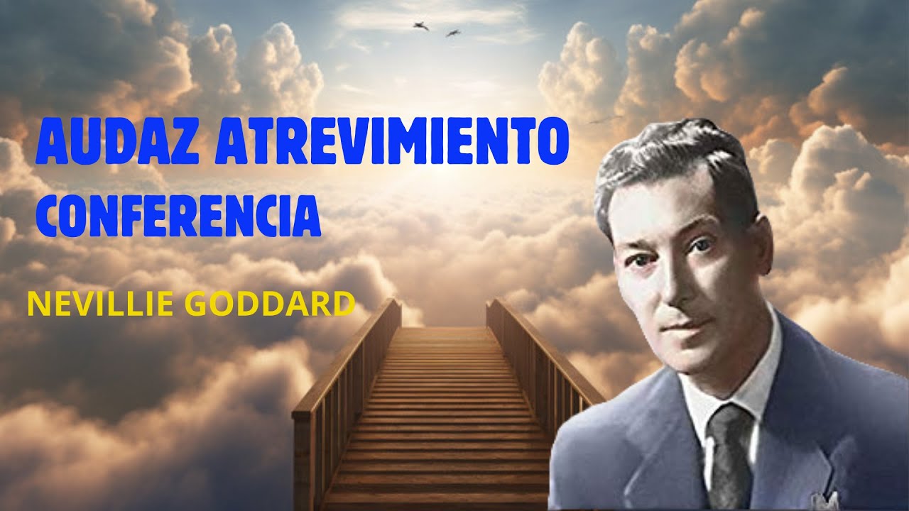 AUDAZ ATREVIMIENTO - CONFERENCIA - Nevillle Goddard- 17 de septiembre de 1968