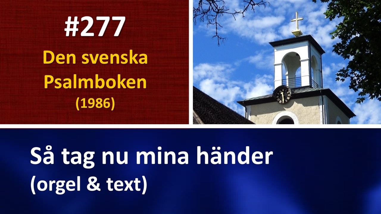 (Sv. Ps. 277) Så tag nu mina händer (orgel & text)