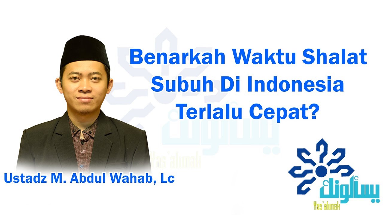 Benarkah Waktu Shalat Subuh Di Indonesia Terlalu Cepat? - Muhammad Abdul Wahab, Lc