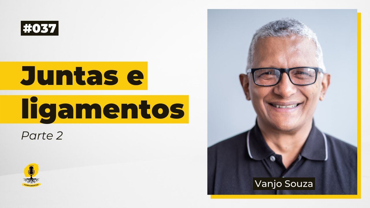 JUNTAS E LIGAMENTOS - VANJO SOUZA - Podcast Fundamentos #037