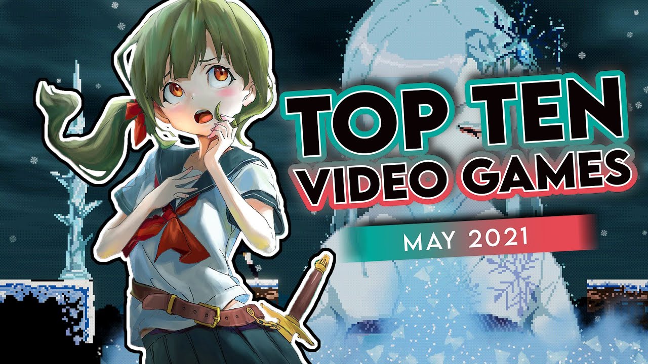 Top Ten Video Games May 2021 - Noisy Pixel