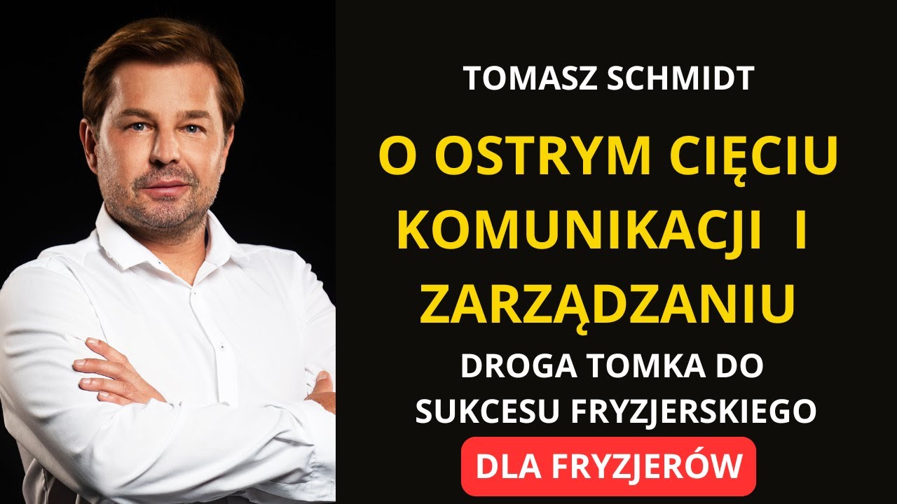 Tomasz Schmidt : O ostrym cięciu, komunikacji, zarządzaniu i drodze do sukcesu fryzjerskiego