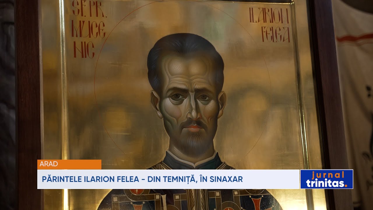 Părintele Ilarion Felea - din temniță, în sinaxar