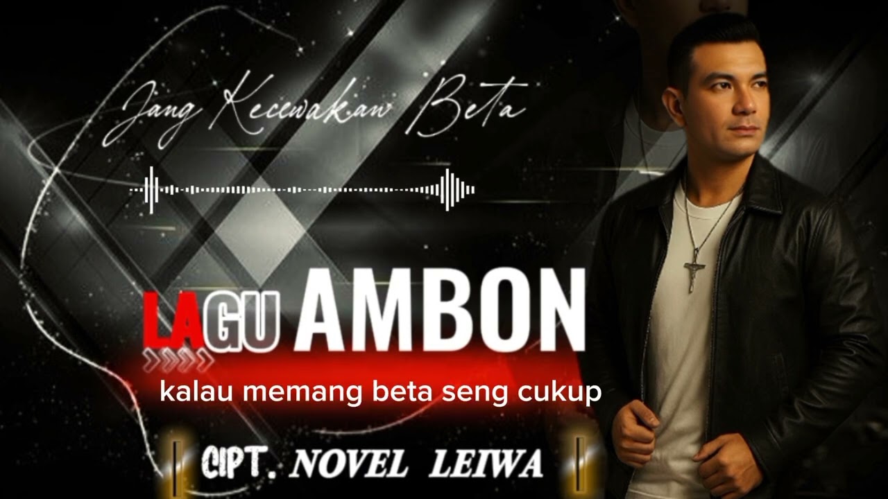 Lagu Ambon. JANG KECEWAKAN BETA.Cipt.Novel Leiwa