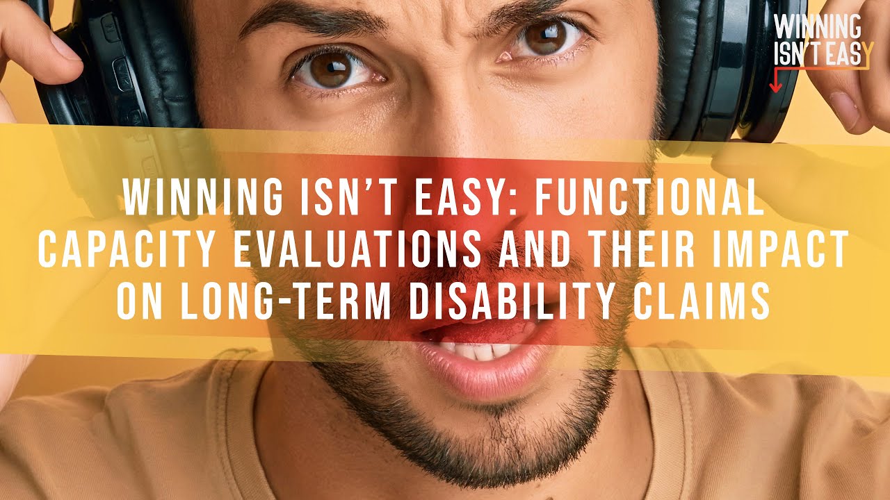 Winning Isn't Easy: Functional Capacity Evaluations And Their Impact On Long-Term Disability Claims
