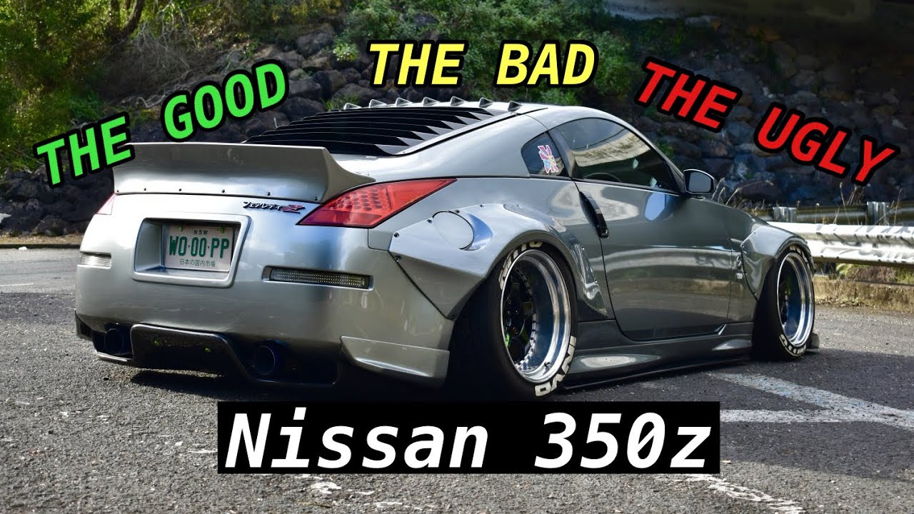 Nissan 350z | The Good, The Bad, And The Ugly…