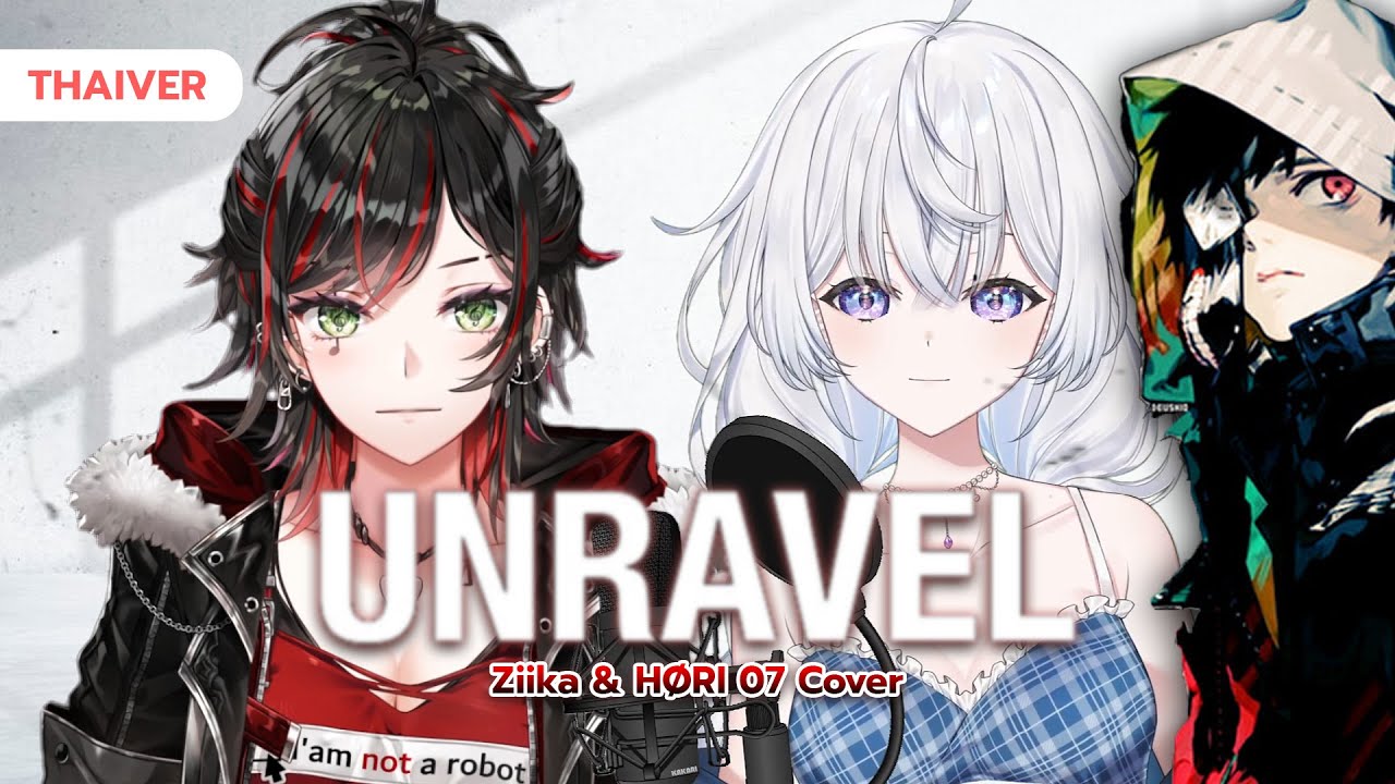 unravel (ภาษาไทย / Tokyo Ghoul SS1 OP1) Cover BY: Ziika & HØRI 07