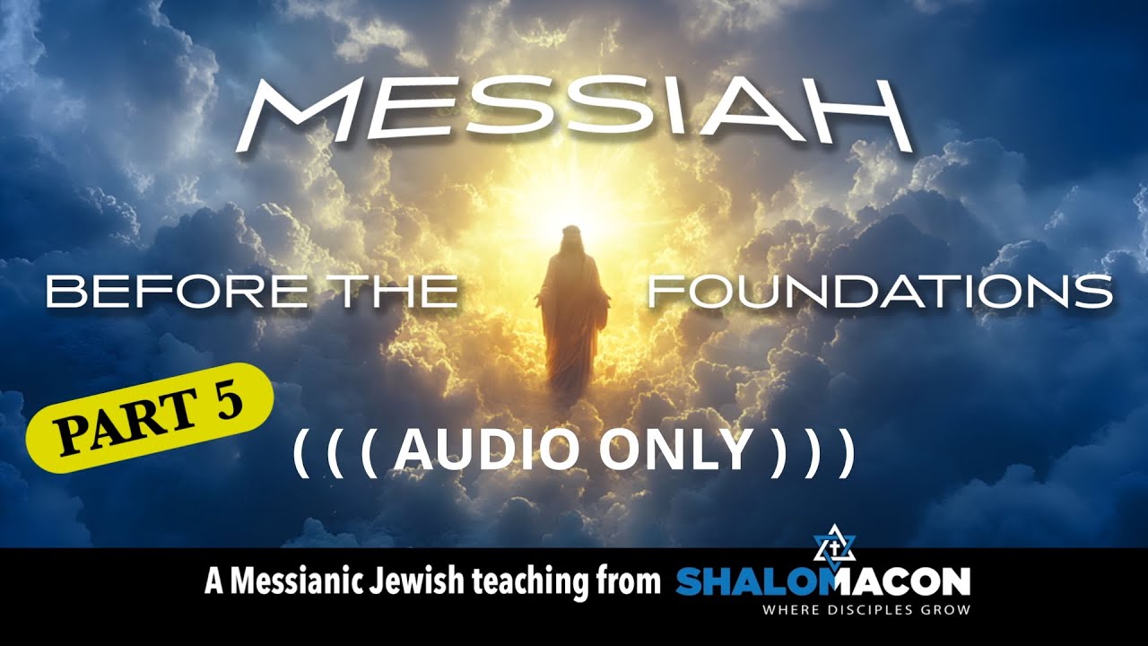 Messiah Before the Foundations , Part 5 - 