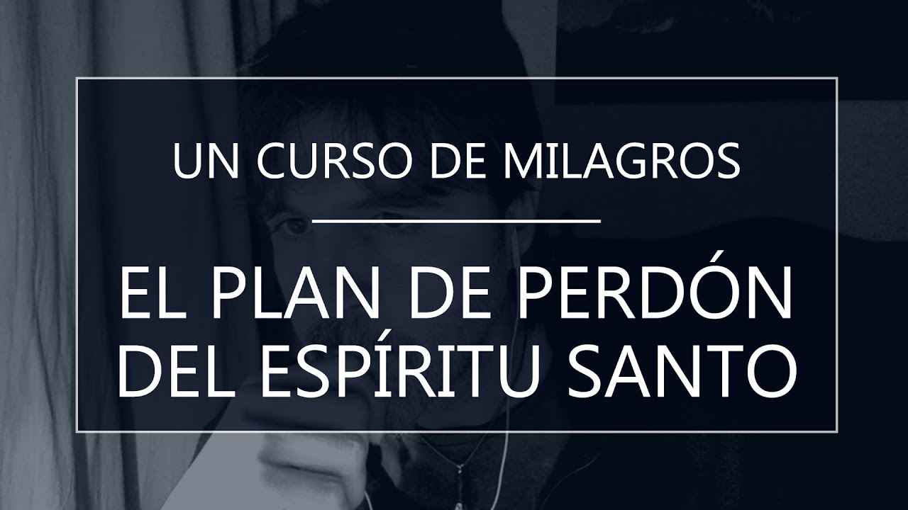Un Curso de Milagros - El plan de perdón del Espíritu Santo (30-11-21)