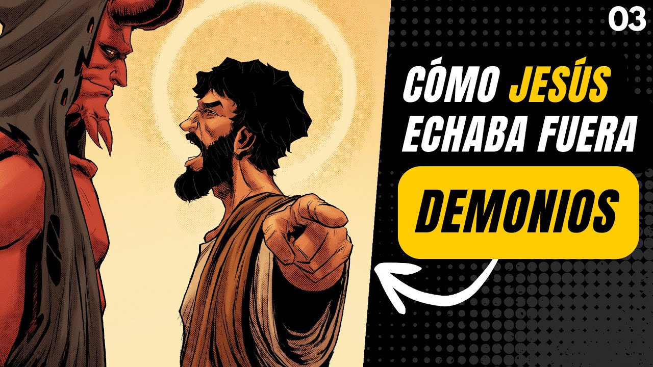 03 Cómo JESÚS Echaba Fuera Demonios | Serie - Cómo Echar Fuera Demonios