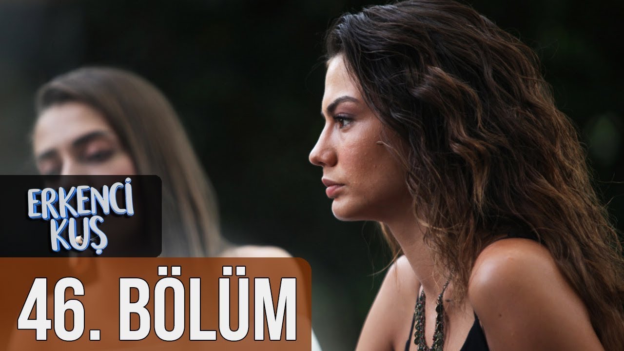 Erkenci Kuş 46. B&ouml;l&uuml;m