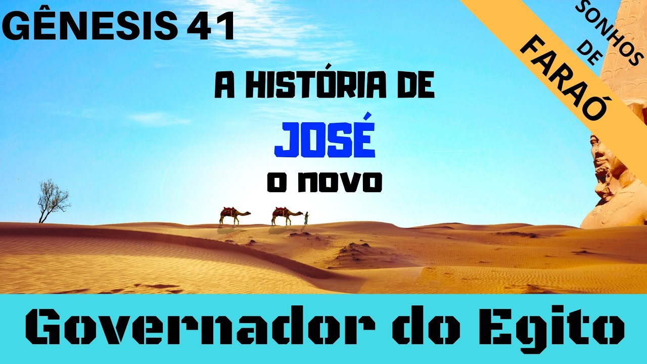 Gênesis 41 - José interpreta os Sonhos de Faraó e recebeu autoridades sobre todo o Egito