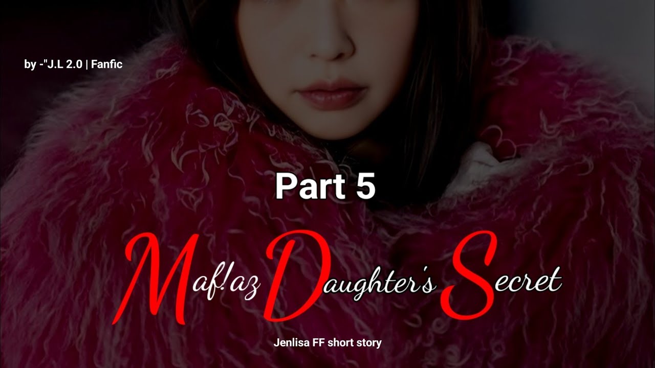 Mafiaz Daughter's Secret Part 5 | Jenlisa FF short story (fictional)