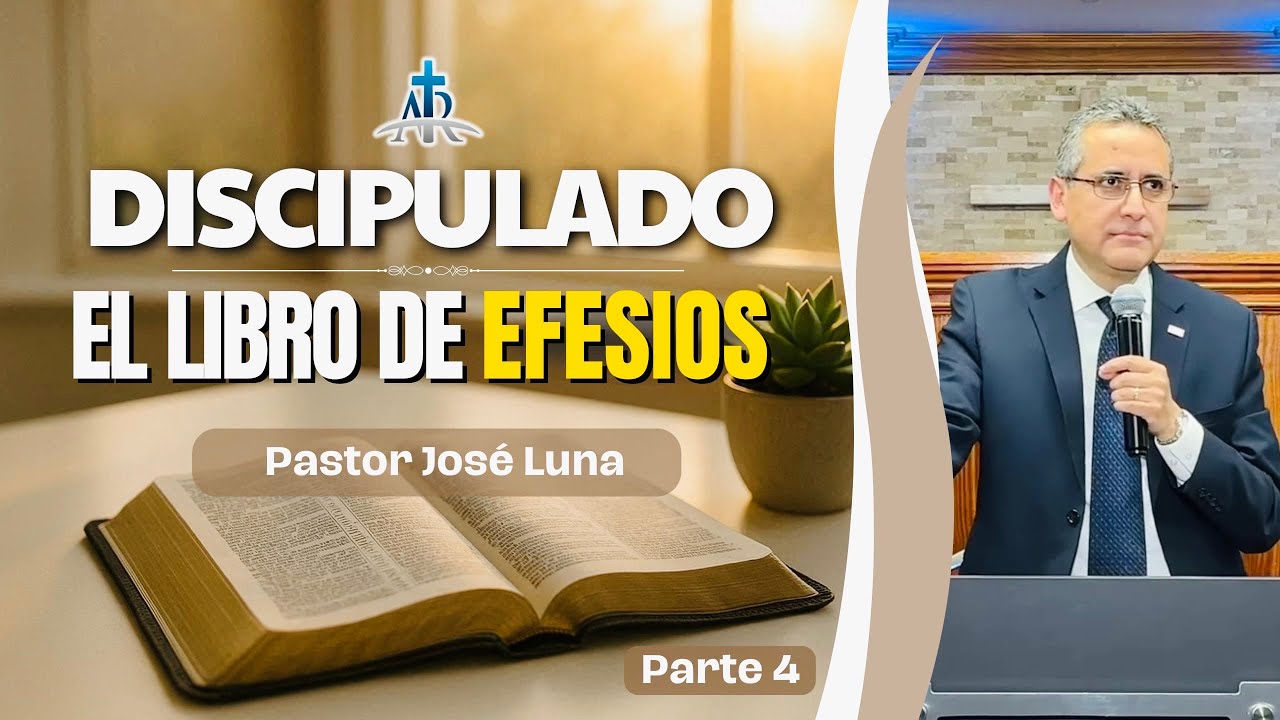 EL LIBRO DE EFESIOS - Discipulado | Parte 4 | Pastor José Luna 