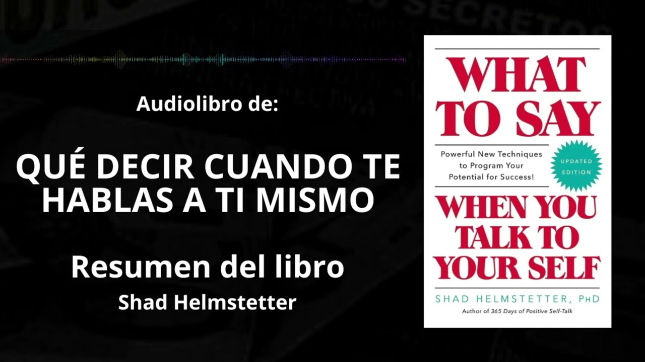 QUÉ DECIR CUANDO TE HABLAS A TI MISMO - Resumen del Libro - Ideas Clave SHAD HELMSTETTER |Voz + PDF📥