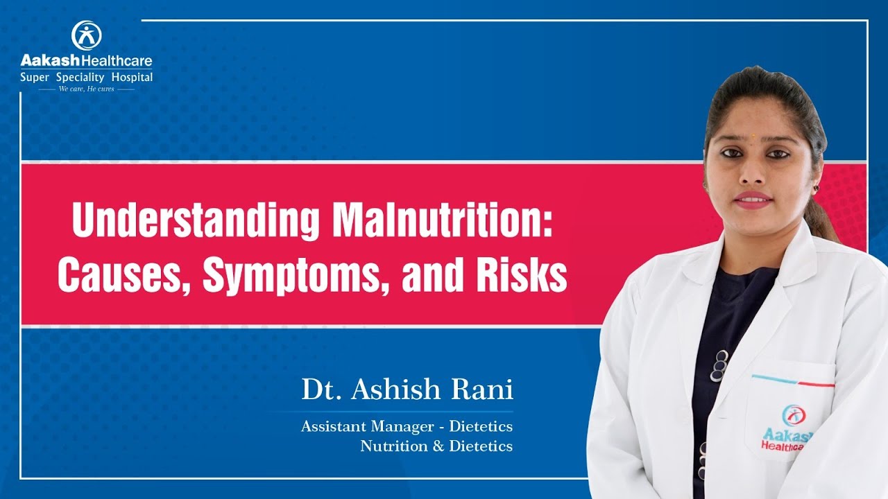 Understanding Malnutrition: Causes, Symptoms, and Risks | Dt. Ashish Rani | Aakash Healthcare