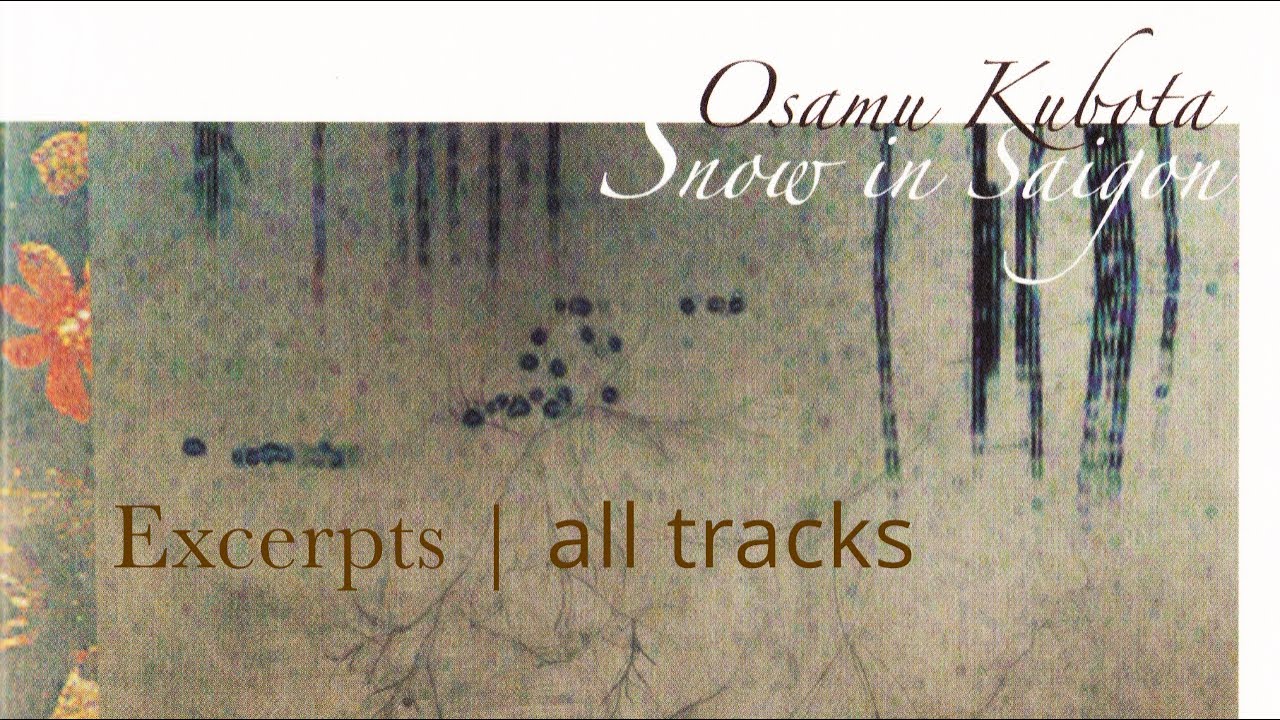Osamu Kubota solo album “Snow in Saigon” | excerpts ALL TRACKS【全曲部分試聴】