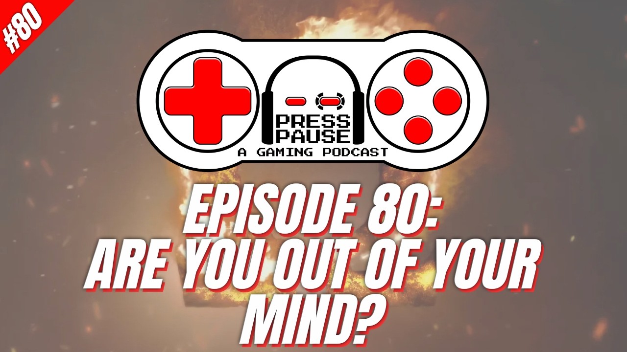 E80: ARE YOU OUT OF YOUR MIND? | Press Pause