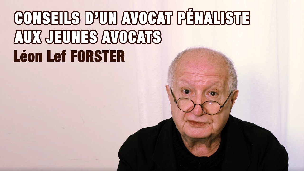 Conseils d'un avocat pénaliste aux jeunes avocats : Léon Lef Forster