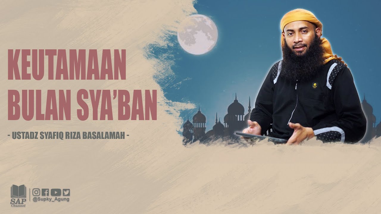 KEUTAMAAN BULAN SYA'BAN | USTADZ SYAFIQ RIZA BASALAMAH