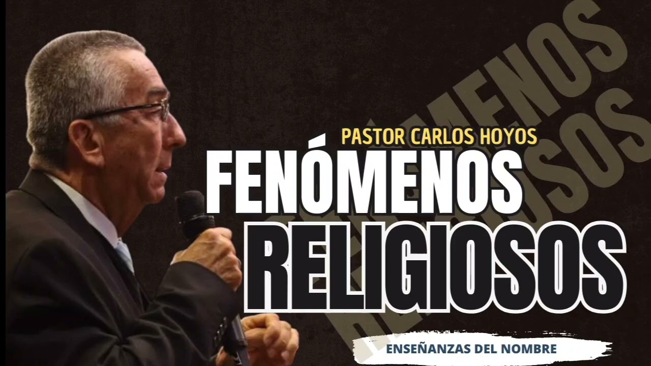 Fenómenos Religiosos | Pastor Carlos Hoyos | Enseñanzas