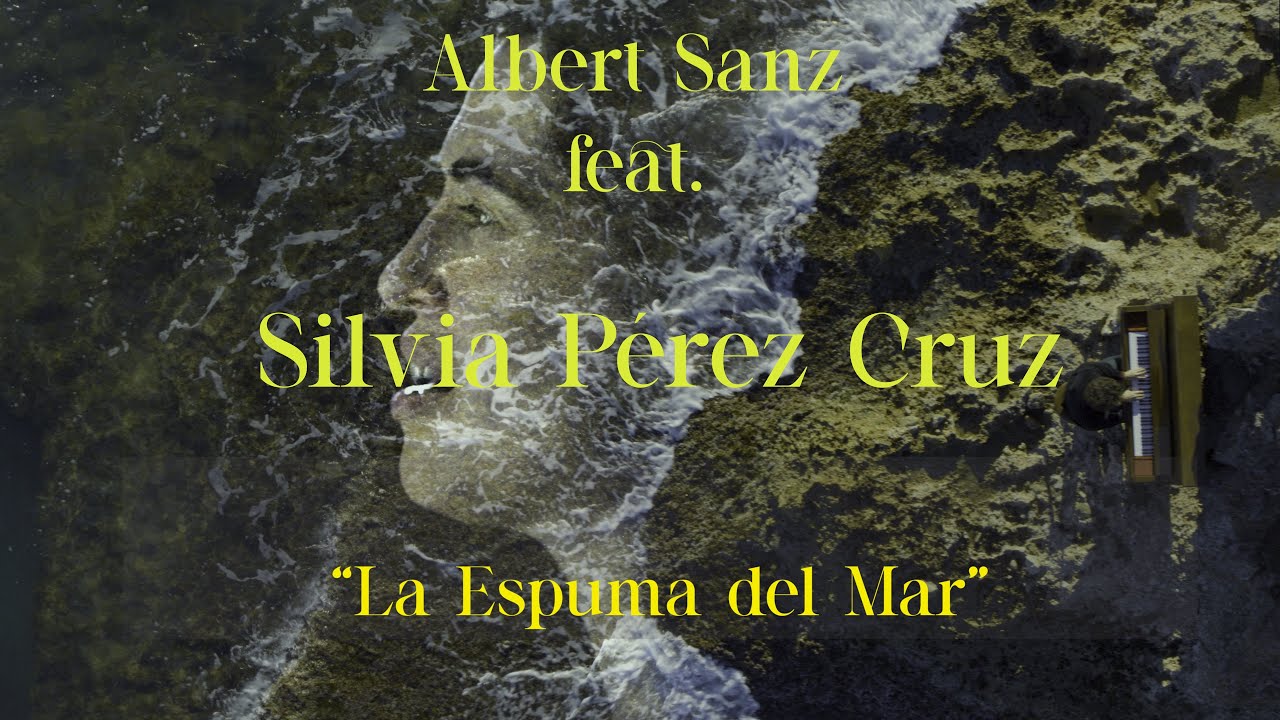 Albert Sanz feat. Sílvia Pérez Cruz -LA ESPUMA DEL MAR