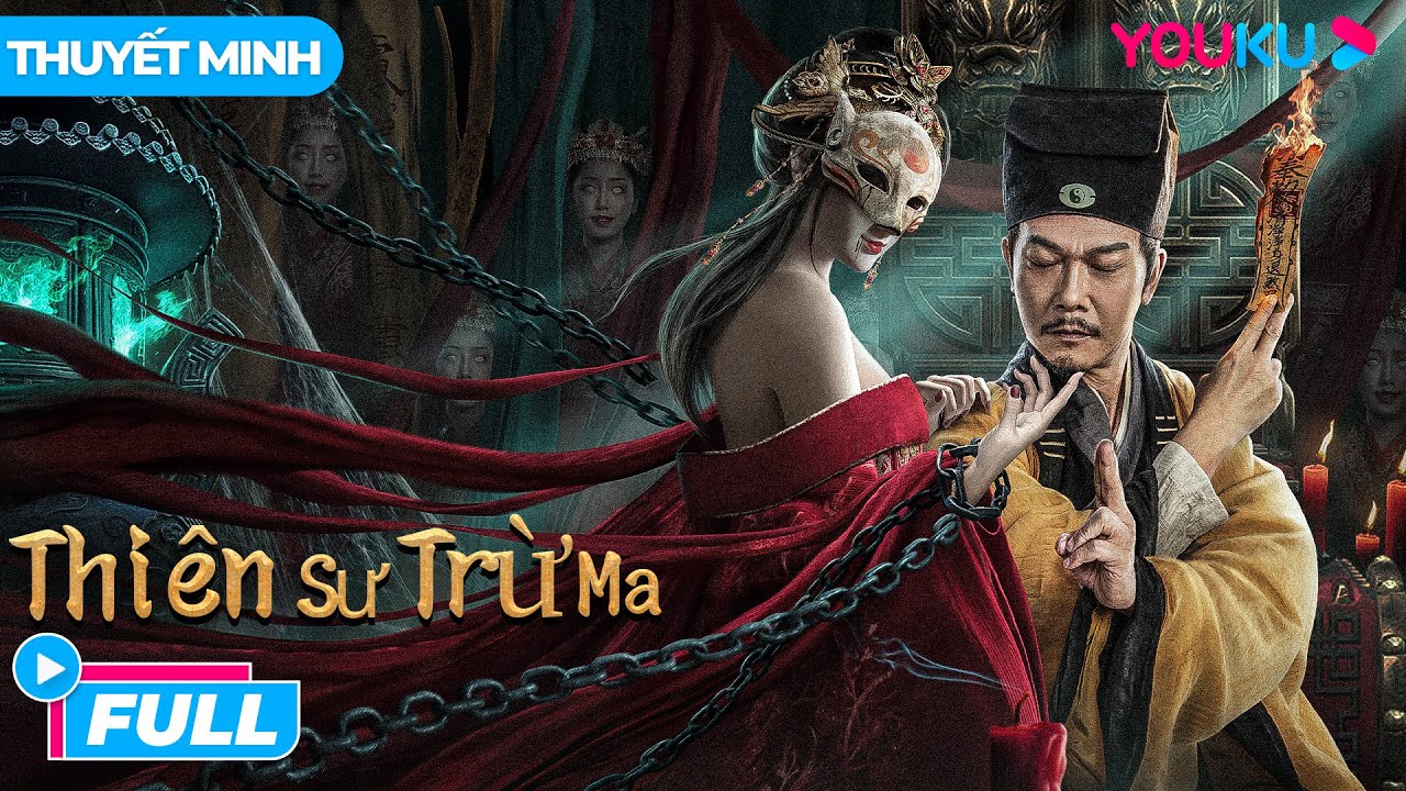 [THUYẾT MINH] Thiên Sư Trừ Ma - The Exorcist | Hành Trình Hàng Yêu Chốn Nhân Gian | Phim Lẻ YOUKU