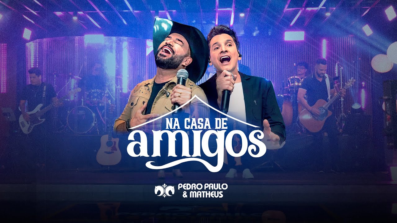 Pedro Paulo e Matheus - Na Casa de Amigos (DVD Completo)