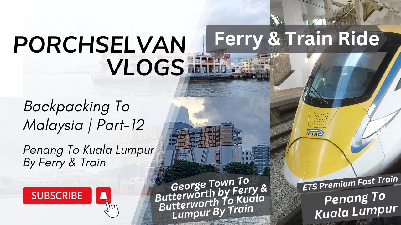 Penang To Kuala Lumpur By Ferry & Train | Backpacking | Malaysia Series Part 12 | PorchselvanVlogs