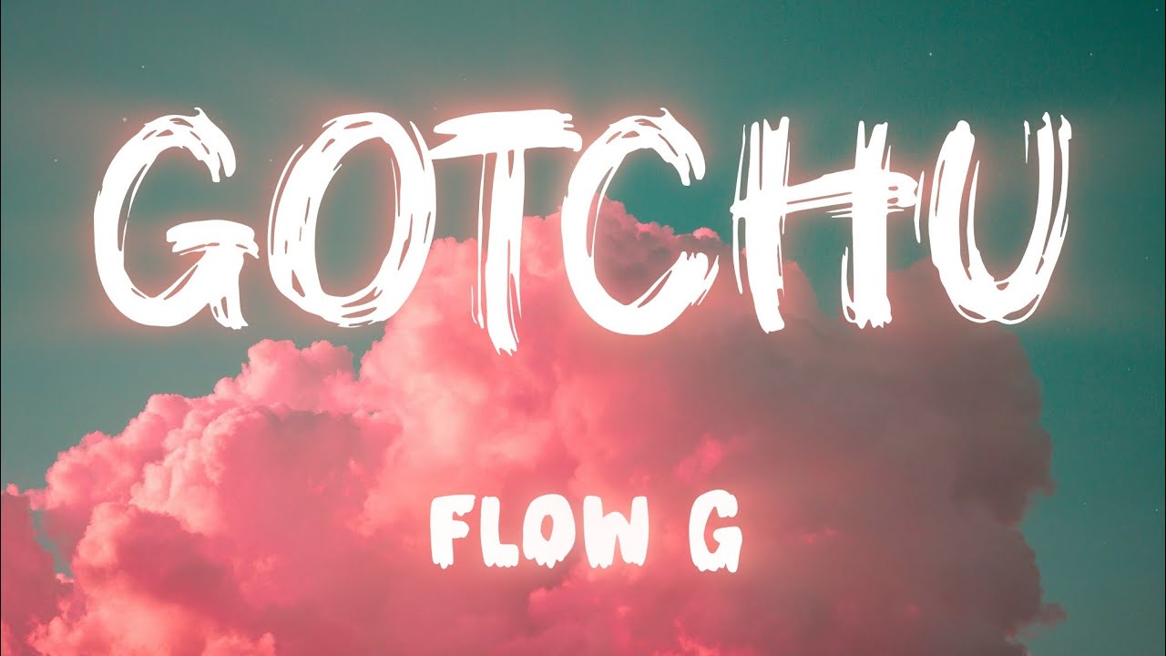 Flow G &ndash; Gotchu (Official Lyrics Video)