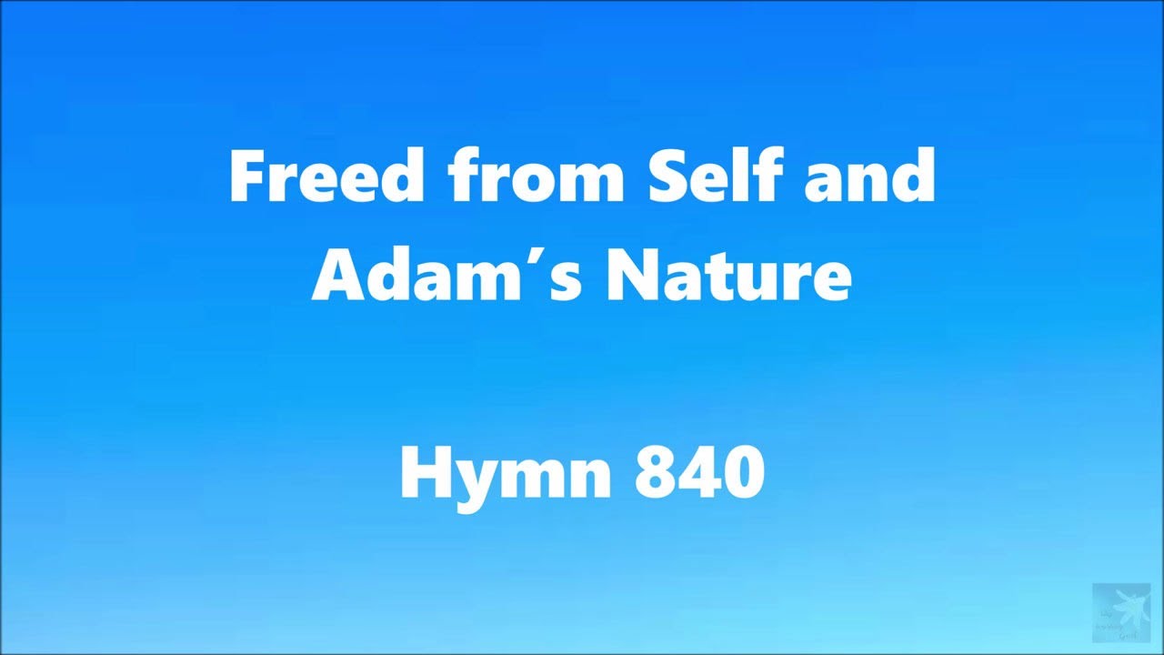 Freed from Self and Adam’s Nature – Hymn 840