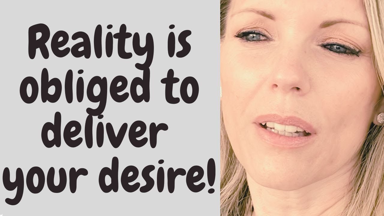 DO This and Reality Will Have no Option But to Deliver Your Desire