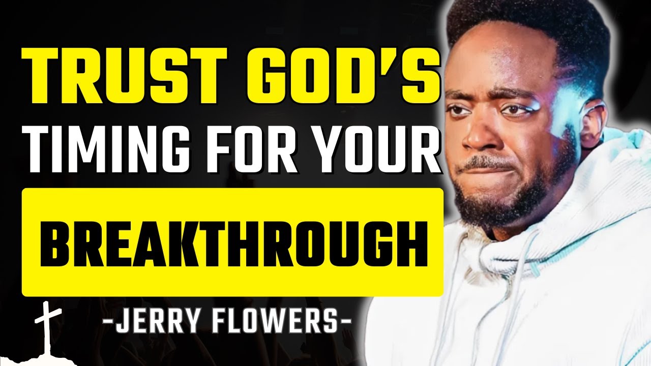 Trusting God’s Timing: Why Waiting Is Key to Your Breakthrough | Jerry Flowers