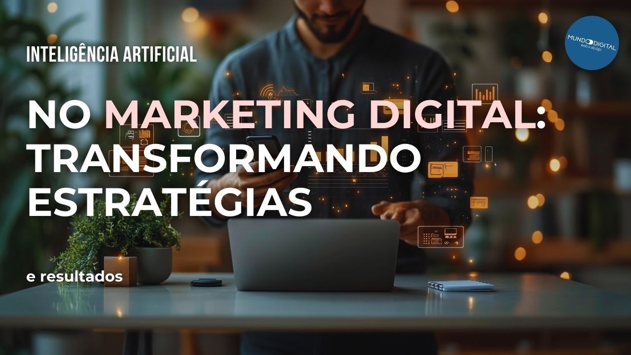 Inteligência Artificial no Marketing Digital: Transformando Estratégias e Resultados