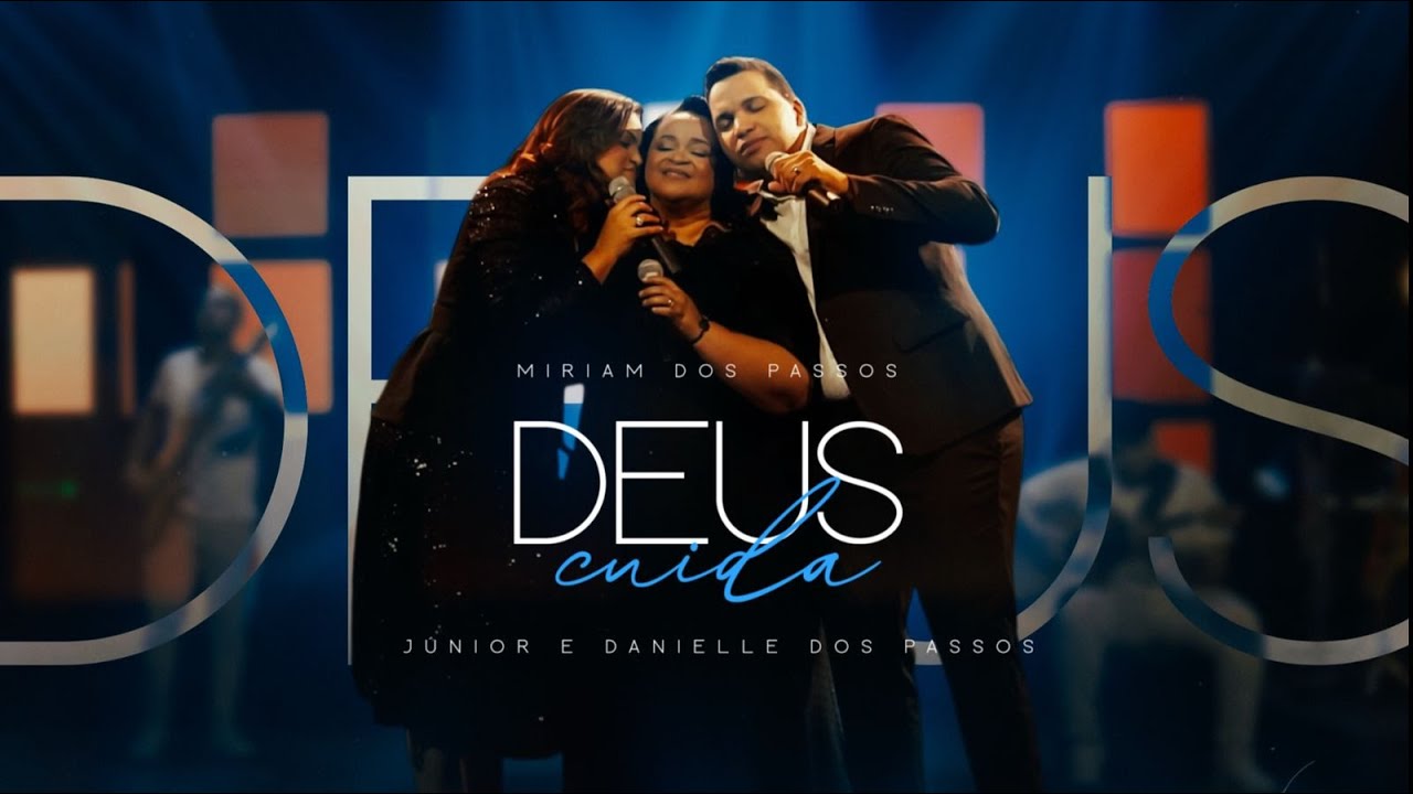 Miriam dos Passos | Deus Cuida (Feat. Junior e Danielle dos Passos) VideoClipe Oficial